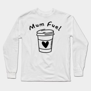 Mum Fuel. Funny Mum Life and Coffee Lover Quote. Long Sleeve T-Shirt